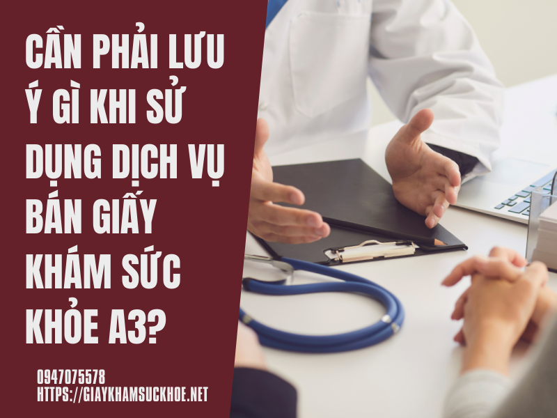 Cần phải lưu ý gì khi sử dụng dịch vụ bán giấy khám sức khỏe A3?