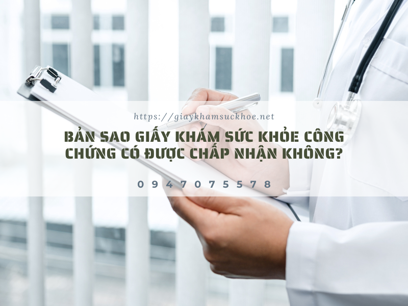 Bản sao giấy khám sức khỏe công chứng có được chấp nhận không?