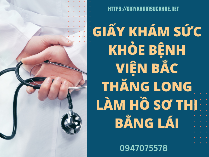 Giấy khám sức khỏe bệnh viện Bắc Thăng Long làm hồ sơ thi bằng lái